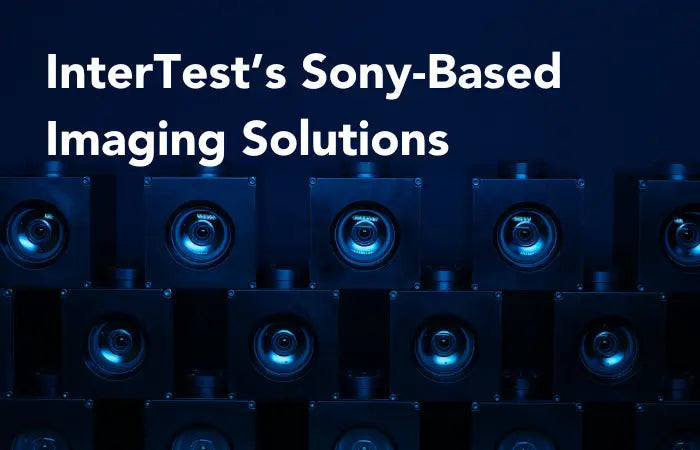 Pushing Innovation with InterTest’s Sony-Based Imaging Solutions